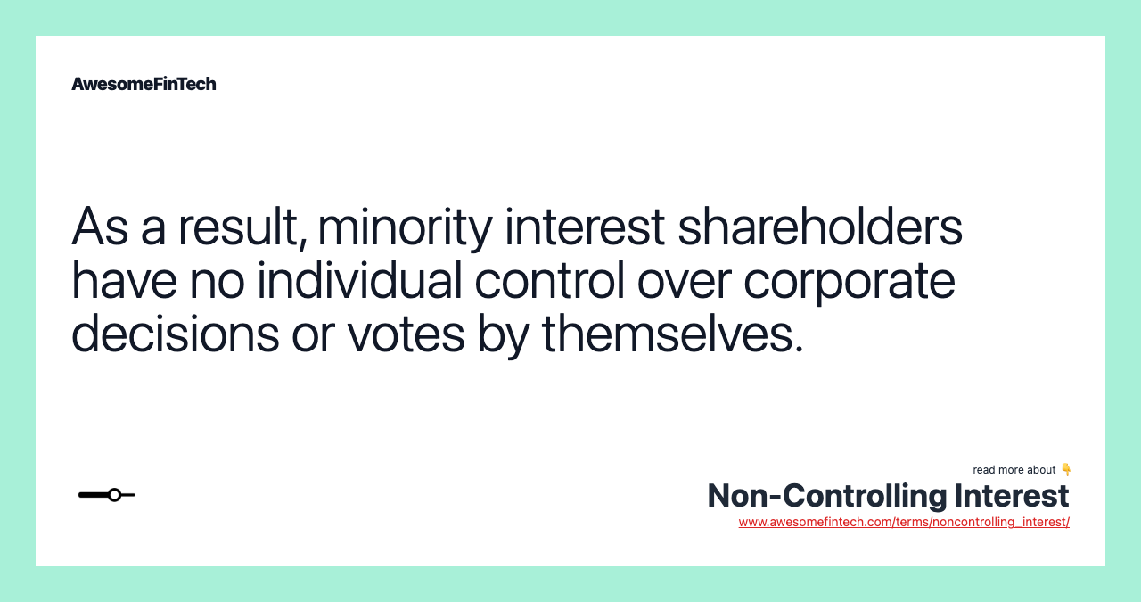 As a result, minority interest shareholders have no individual control over corporate decisions or votes by themselves.
