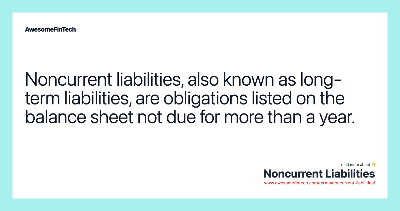Noncurrent liabilities, also known as long-term liabilities, are obligations listed on the balance sheet not due for more than a year.