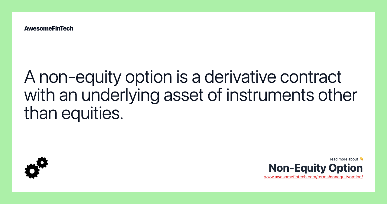 A non-equity option is a derivative contract with an underlying asset of instruments other than equities.