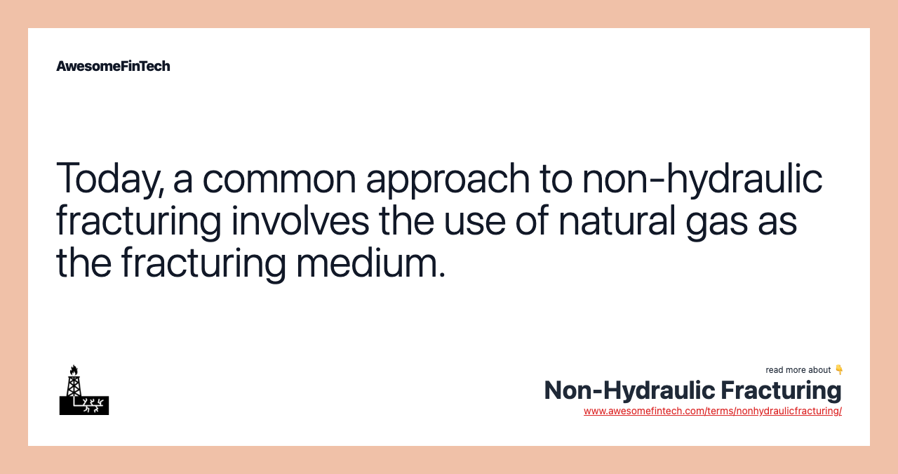 Today, a common approach to non-hydraulic fracturing involves the use of natural gas as the fracturing medium.