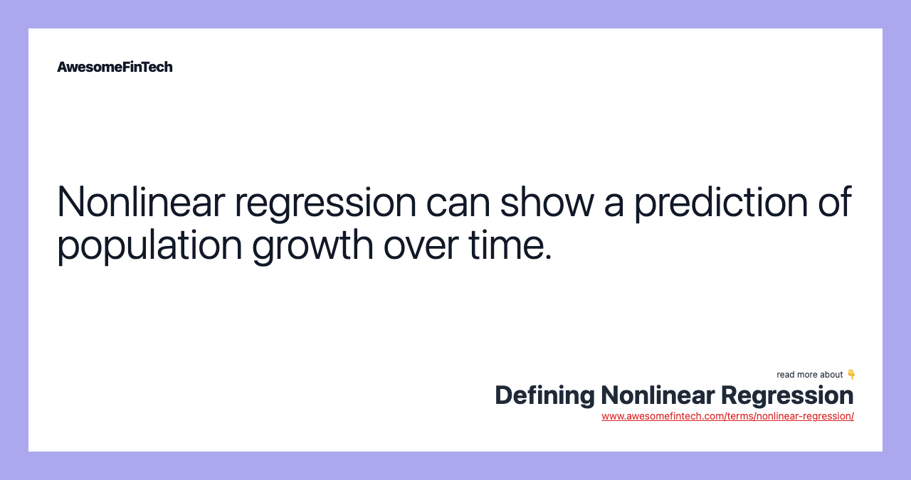 Nonlinear regression can show a prediction of population growth over time.