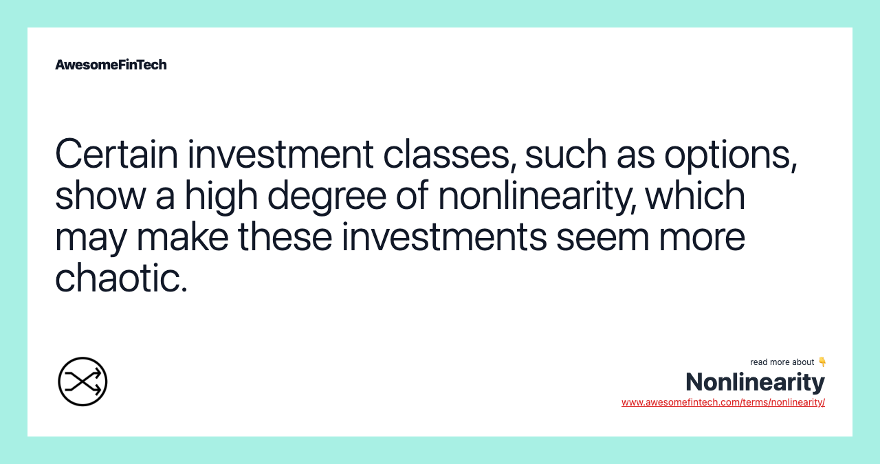 Certain investment classes, such as options, show a high degree of nonlinearity, which may make these investments seem more chaotic.