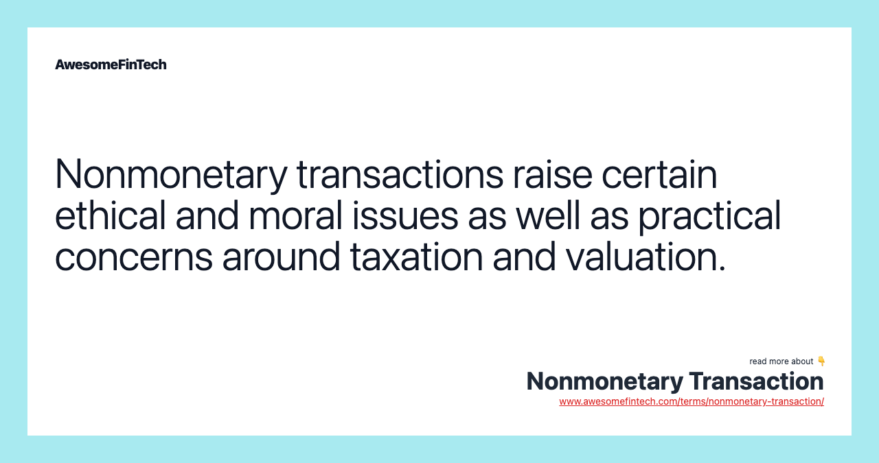 Nonmonetary transactions raise certain ethical and moral issues as well as practical concerns around taxation and valuation.