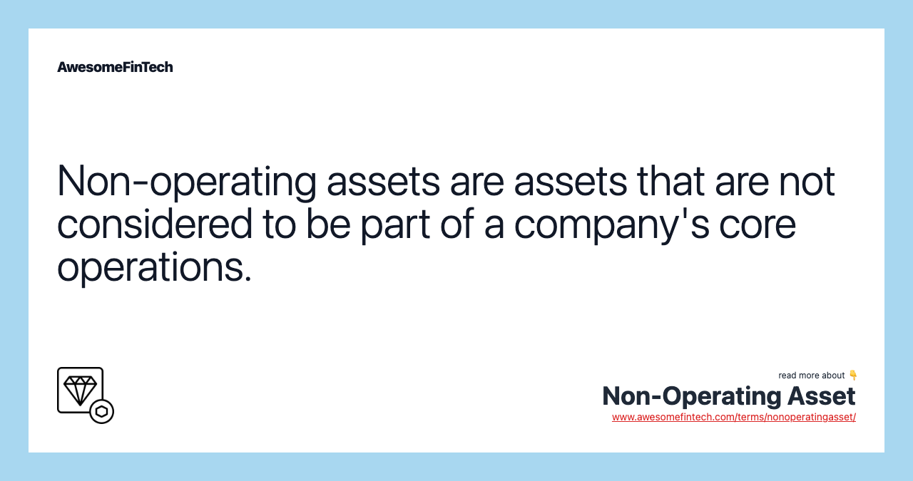 Non-operating assets are assets that are not considered to be part of a company's core operations.