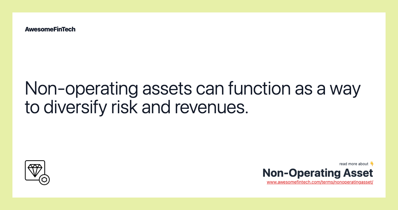 Non-operating assets can function as a way to diversify risk and revenues.