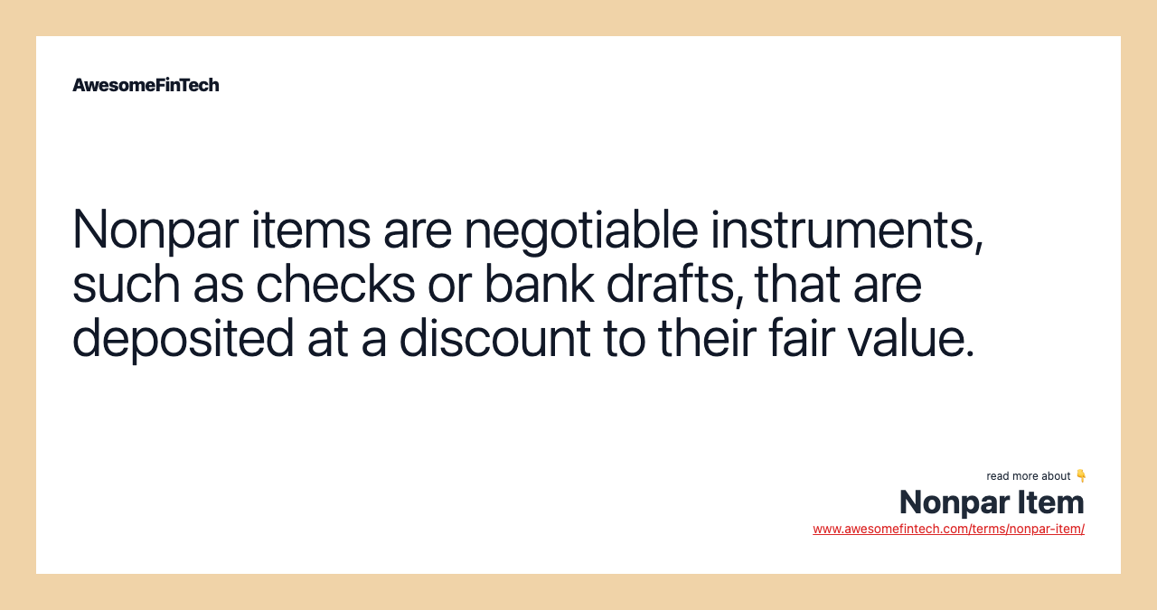 Nonpar items are negotiable instruments, such as checks or bank drafts, that are deposited at a discount to their fair value.