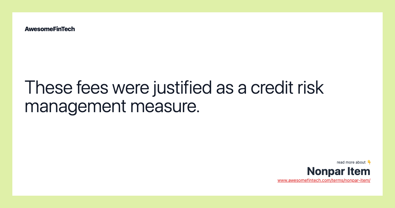 These fees were justified as a credit risk management measure.
