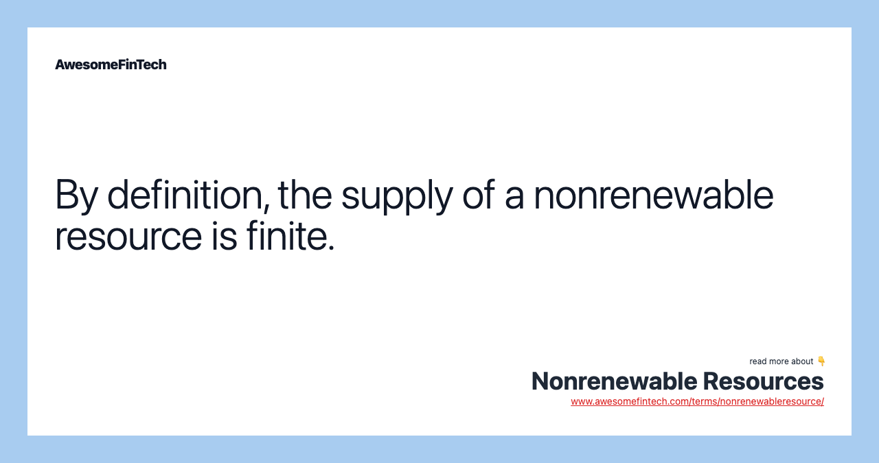 By definition, the supply of a nonrenewable resource is finite.