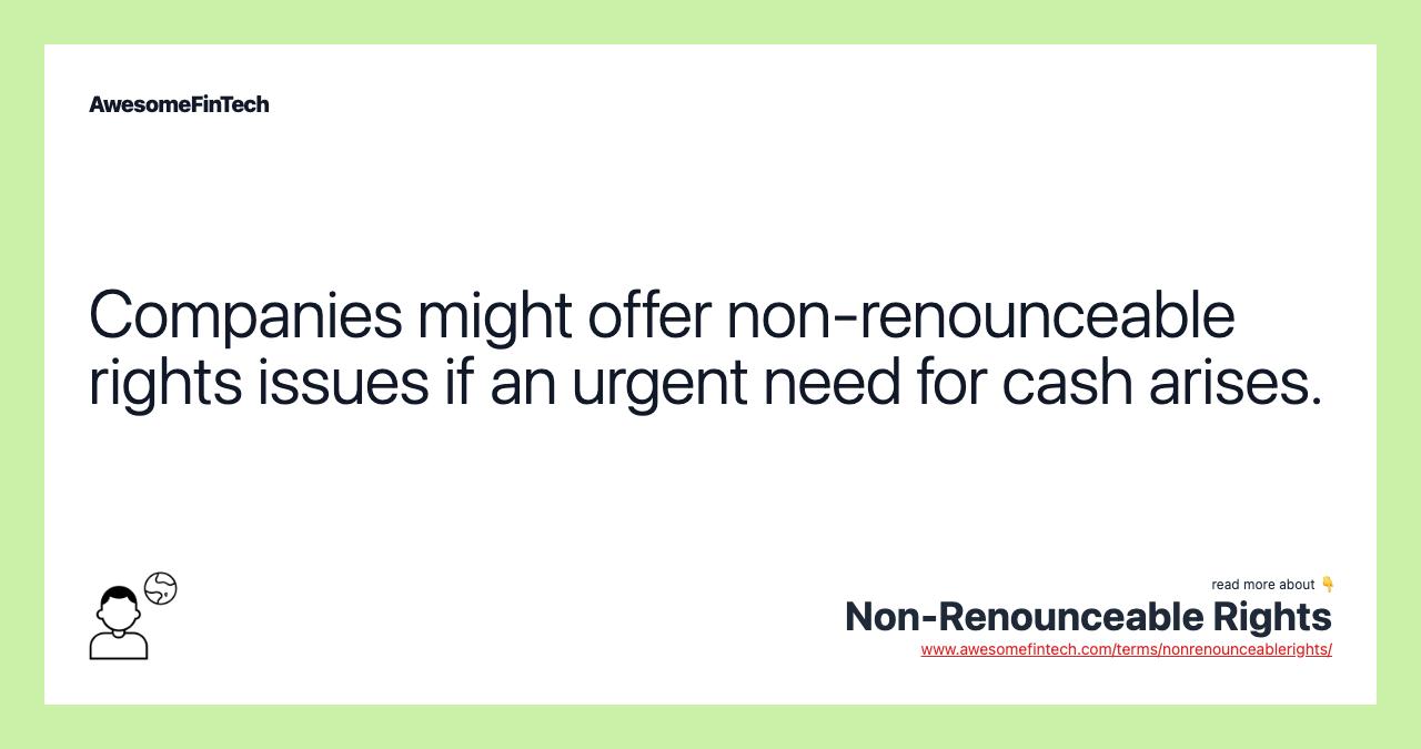 Companies might offer non-renounceable rights issues if an urgent need for cash arises.