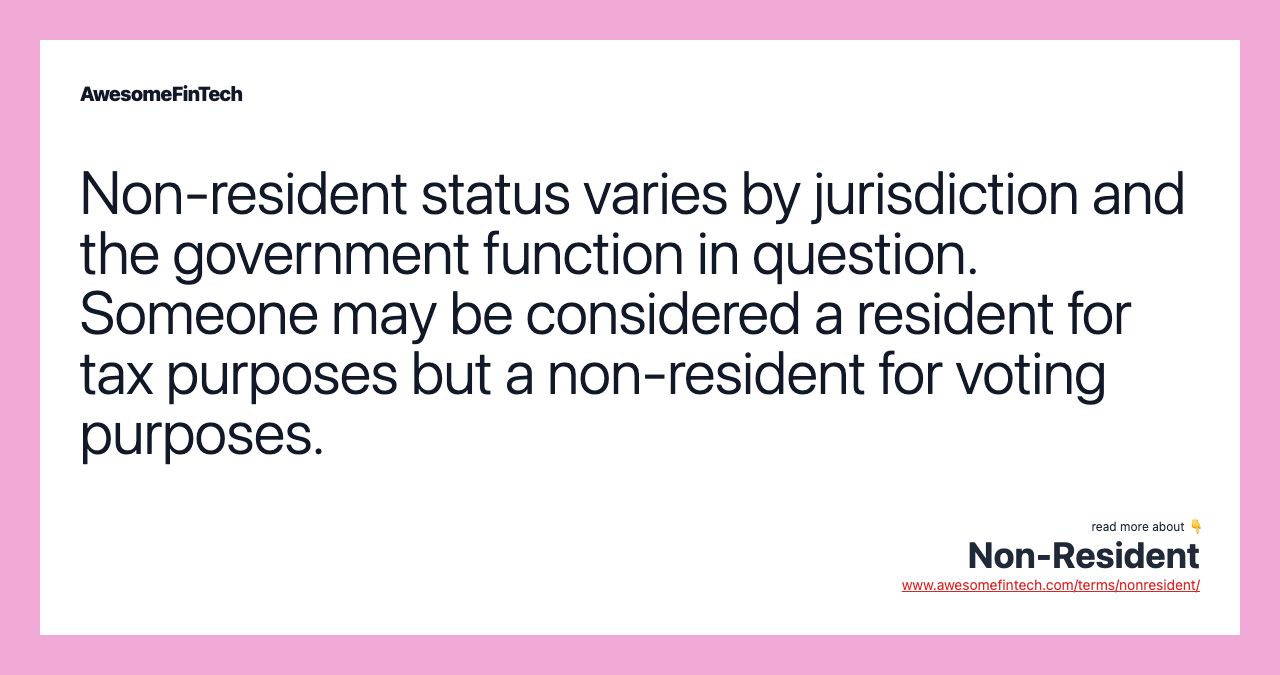 Non-resident status varies by jurisdiction and the government function in question. Someone may be considered a resident for tax purposes but a non-resident for voting purposes.
