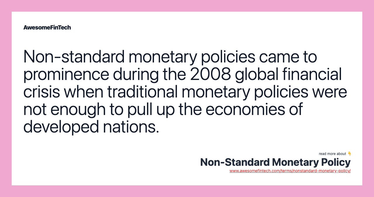 Non-standard monetary policies came to prominence during the 2008 global financial crisis when traditional monetary policies were not enough to pull up the economies of developed nations.