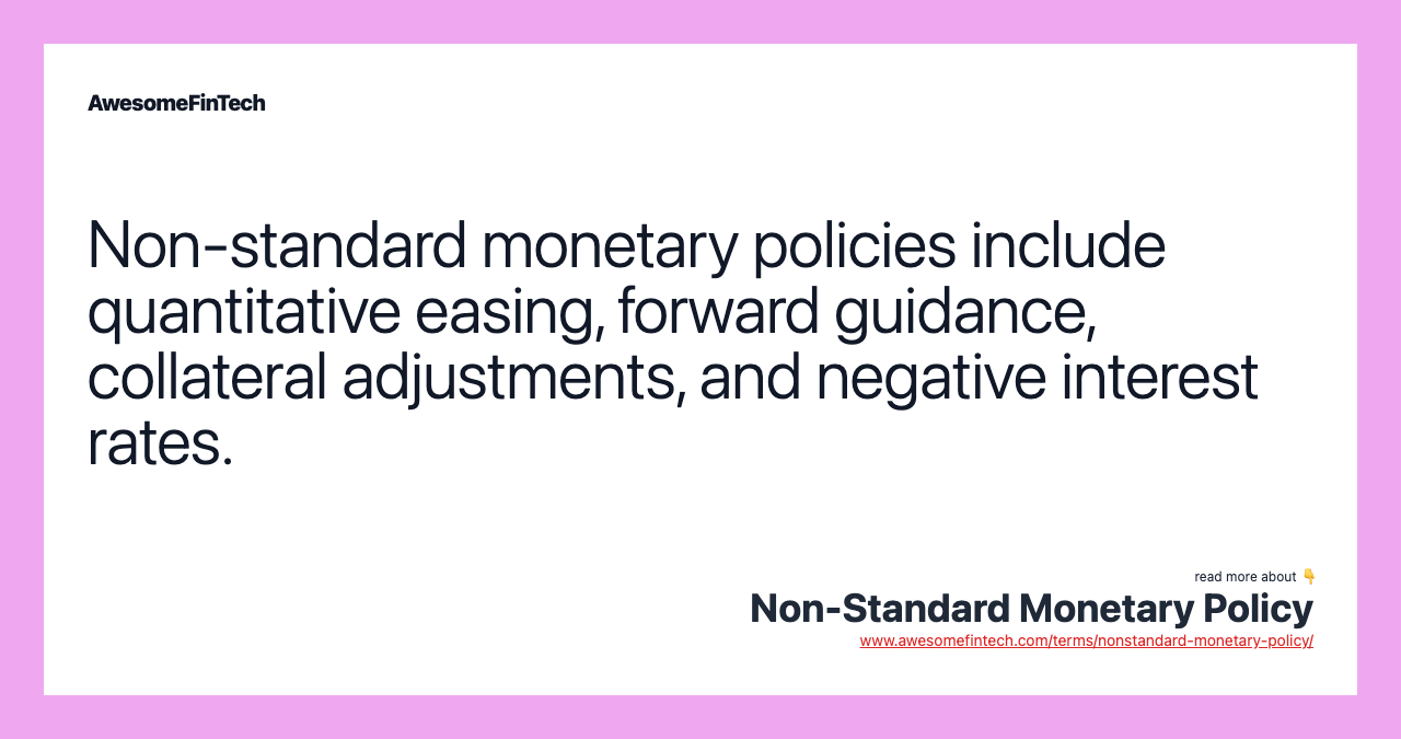 Non-standard monetary policies include quantitative easing, forward guidance, collateral adjustments, and negative interest rates.