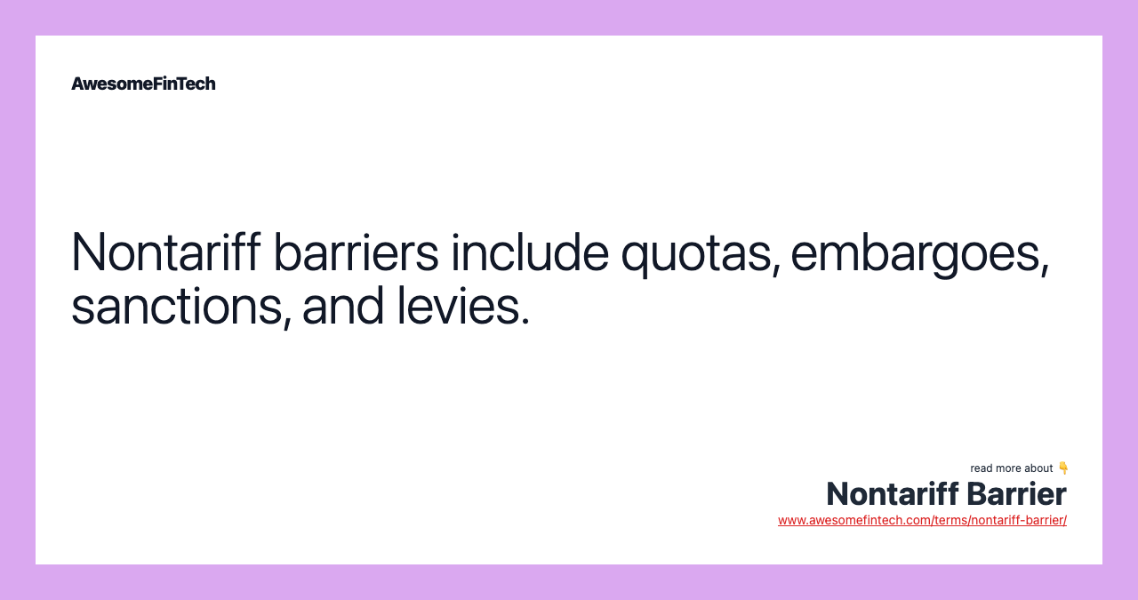 Nontariff barriers include quotas, embargoes, sanctions, and levies.