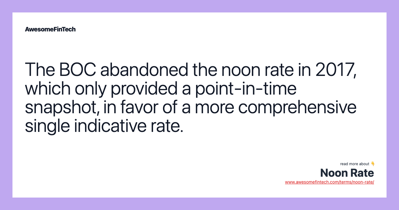 The BOC abandoned the noon rate in 2017, which only provided a point-in-time snapshot, in favor of a more comprehensive single indicative rate.