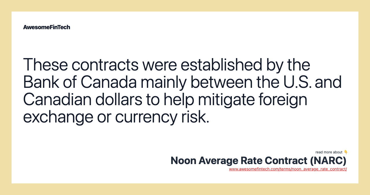 These contracts were established by the Bank of Canada mainly between the U.S. and Canadian dollars to help mitigate foreign exchange or currency risk.