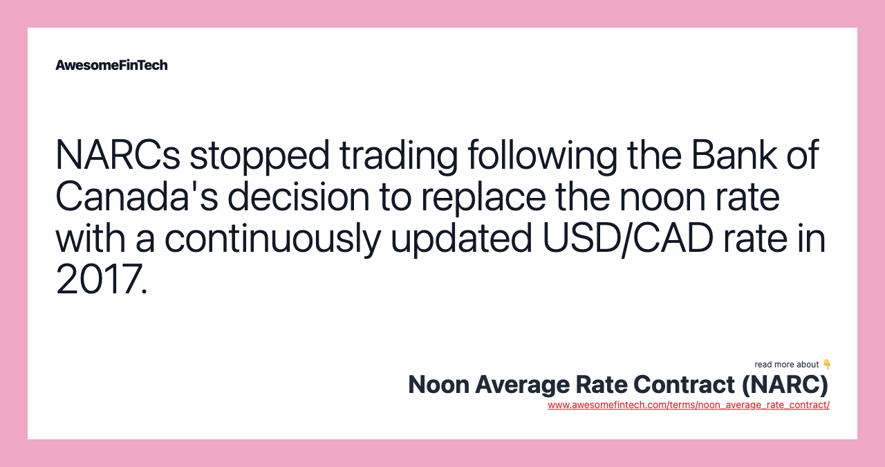 NARCs stopped trading following the Bank of Canada's decision to replace the noon rate with a continuously updated USD/CAD rate in 2017.