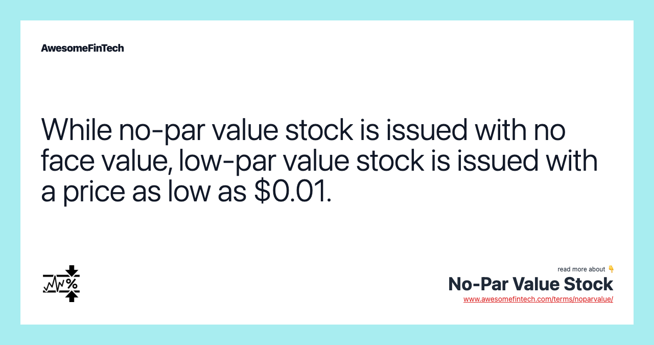 While no-par value stock is issued with no face value, low-par value stock is issued with a price as low as $0.01.