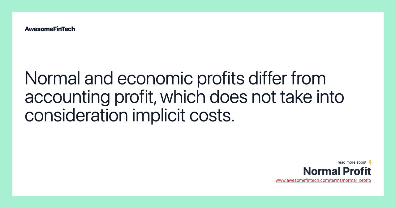 Normal and economic profits differ from accounting profit, which does not take into consideration implicit costs.