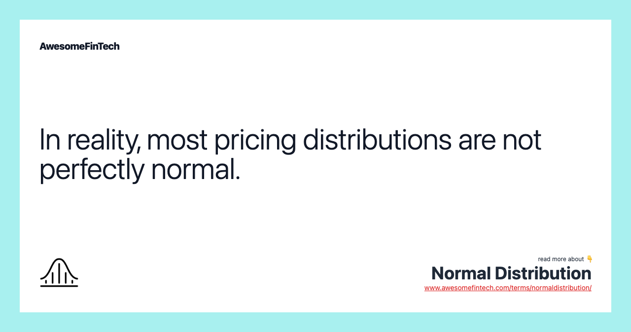 In reality, most pricing distributions are not perfectly normal.