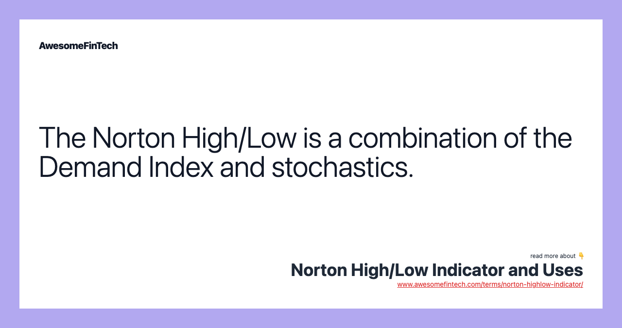 The Norton High/Low is a combination of the Demand Index and stochastics.
