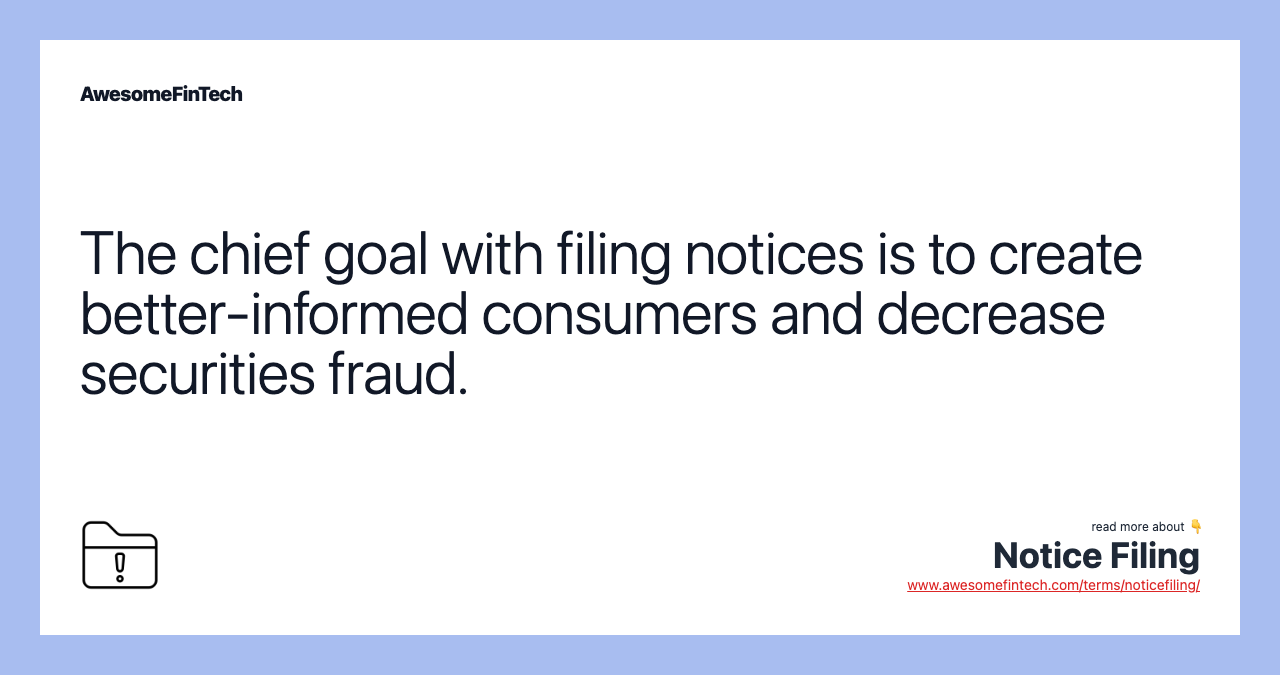 The chief goal with filing notices is to create better-informed consumers and decrease securities fraud.