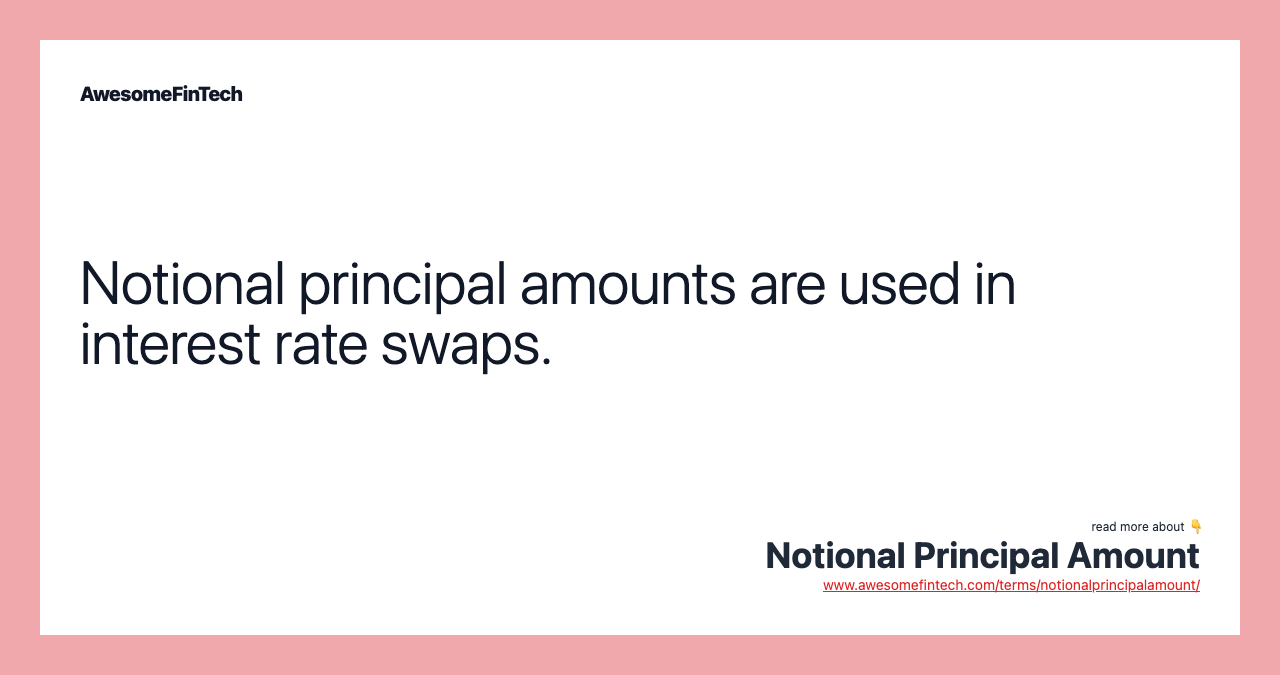 Notional principal amounts are used in interest rate swaps.
