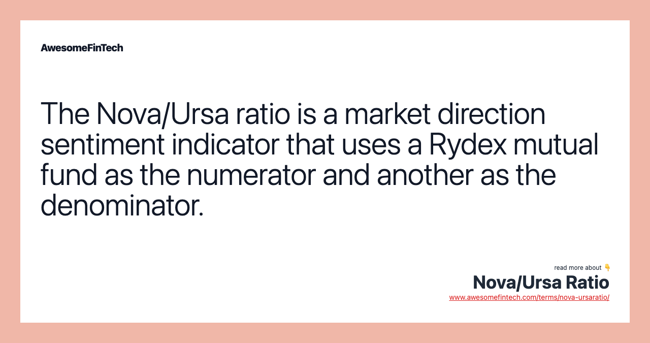 The Nova/Ursa ratio is a market direction sentiment indicator that uses a Rydex mutual fund as the numerator and another as the denominator.