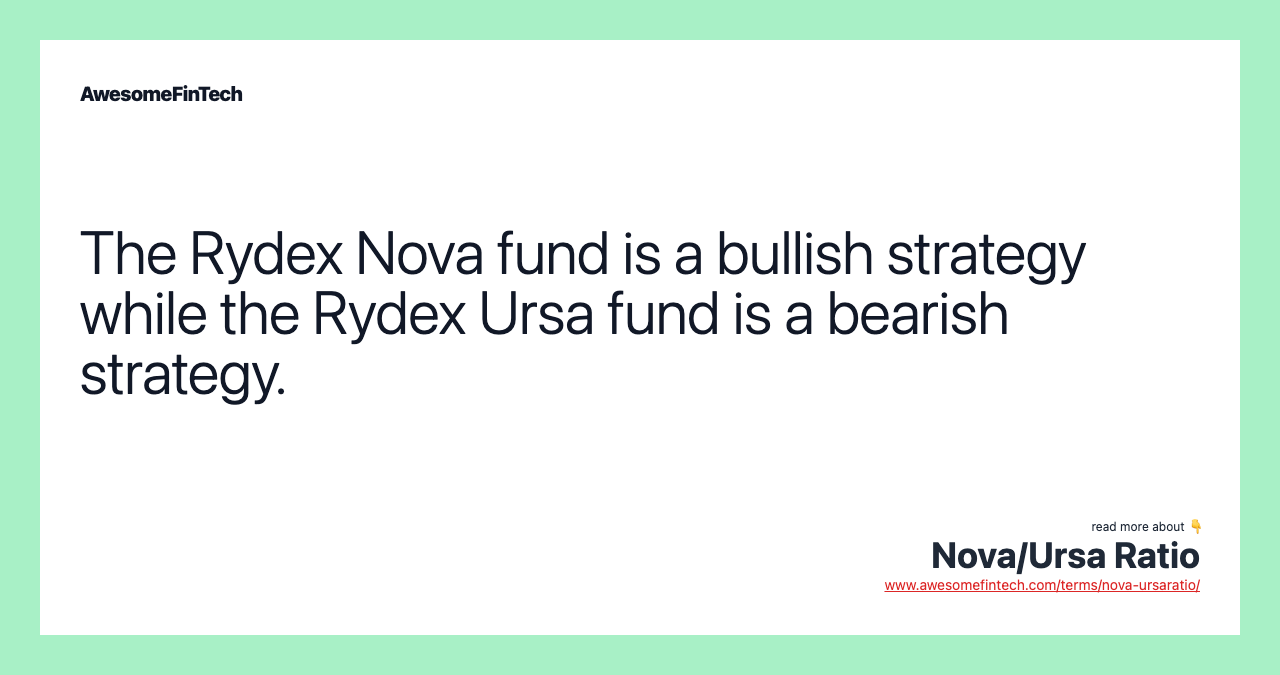 The Rydex Nova fund is a bullish strategy while the Rydex Ursa fund is a bearish strategy.