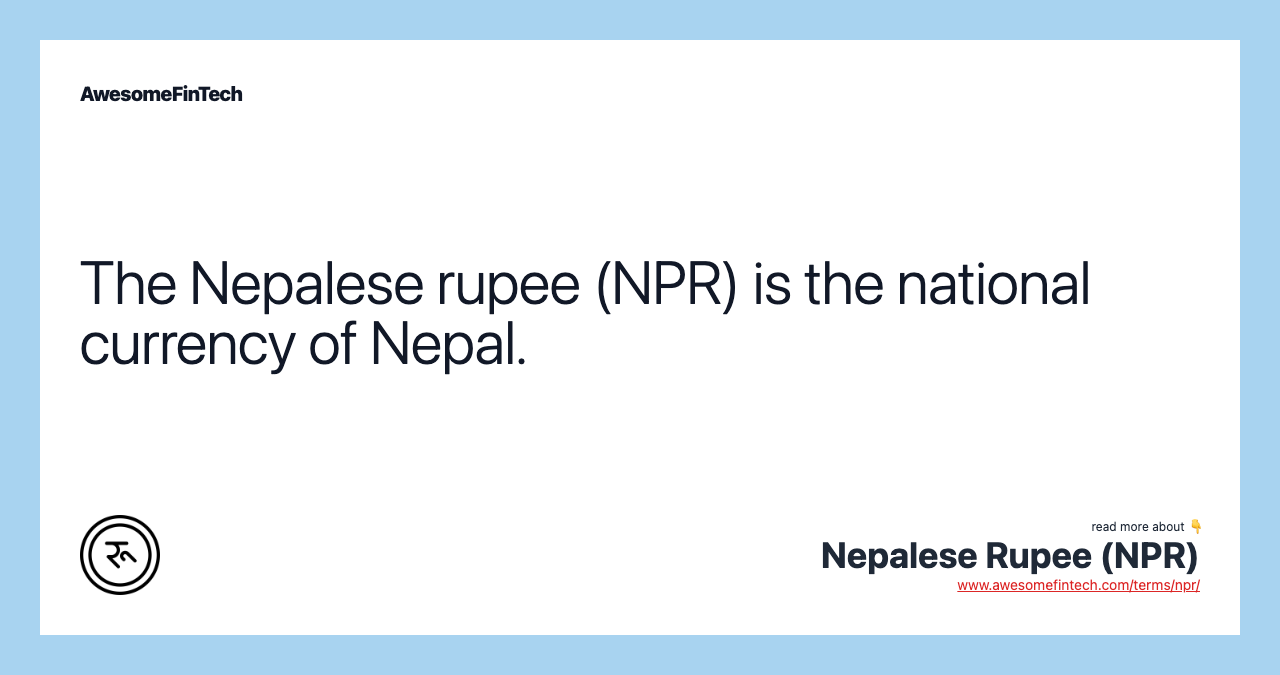 The Nepalese rupee (NPR) is the national currency of Nepal.