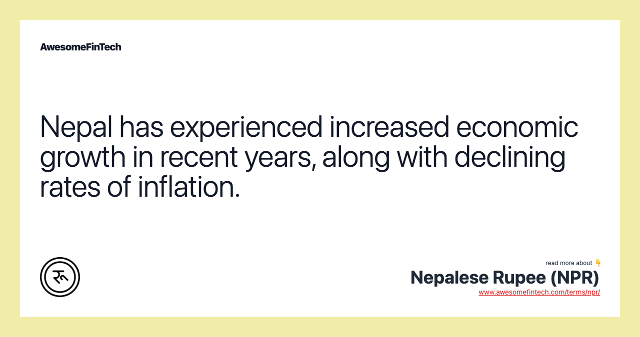 Nepal has experienced increased economic growth in recent years, along with declining rates of inflation.