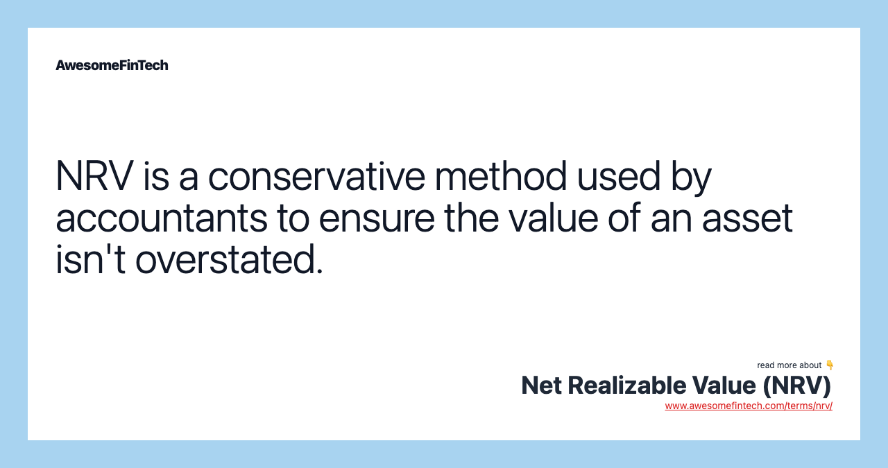 NRV is a conservative method used by accountants to ensure the value of an asset isn't overstated.
