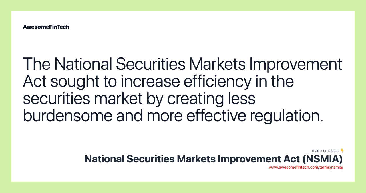 The National Securities Markets Improvement Act sought to increase efficiency in the securities market by creating less burdensome and more effective regulation.