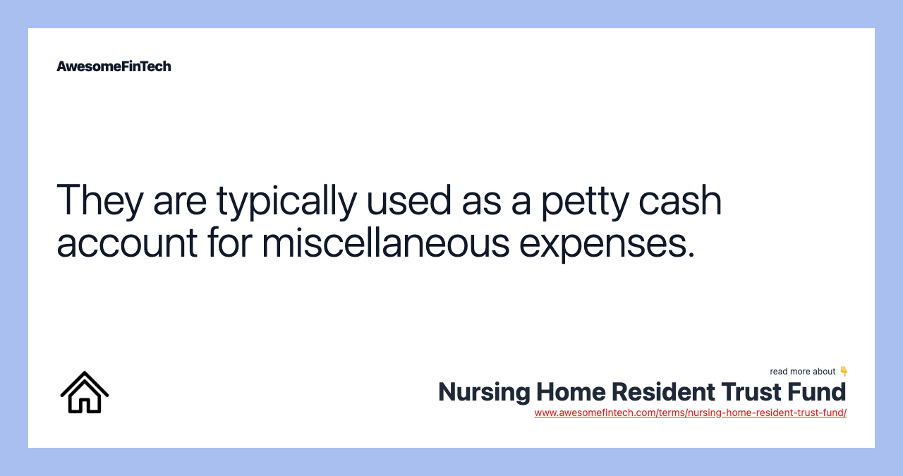 They are typically used as a petty cash account for miscellaneous expenses.