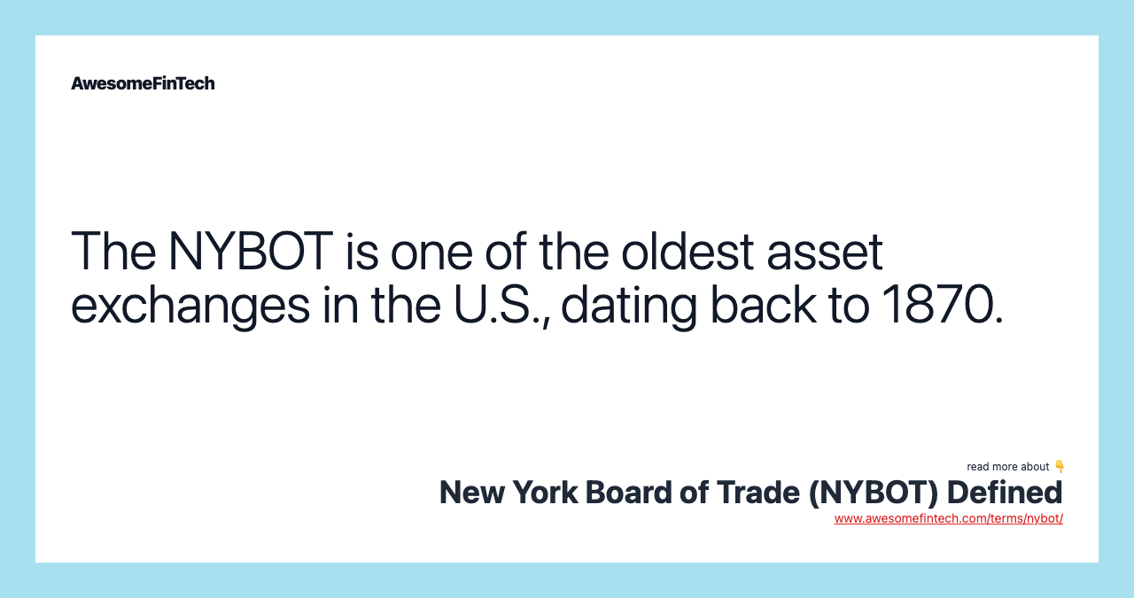 The NYBOT is one of the oldest asset exchanges in the U.S., dating back to 1870.