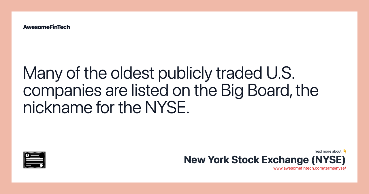 Many of the oldest publicly traded U.S. companies are listed on the Big Board, the nickname for the NYSE.
