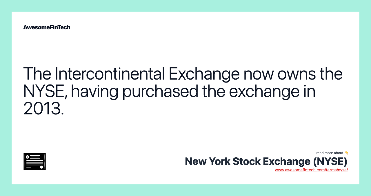 The Intercontinental Exchange now owns the NYSE, having purchased the exchange in 2013.