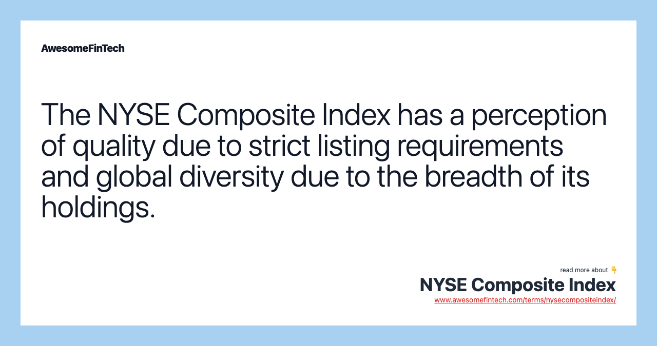 The NYSE Composite Index has a perception of quality due to strict listing requirements and global diversity due to the breadth of its holdings.