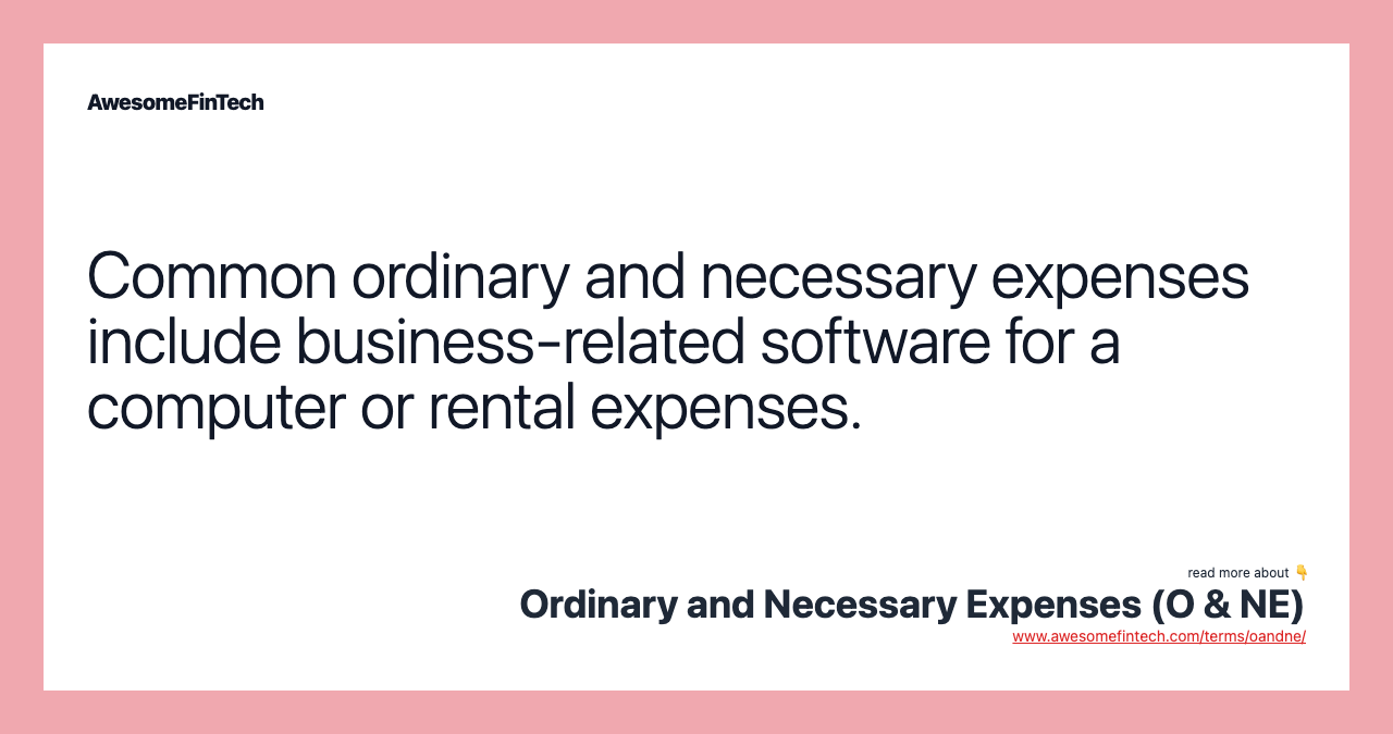 Common ordinary and necessary expenses include business-related software for a computer or rental expenses.