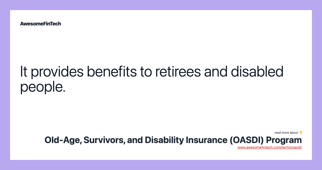 It provides benefits to retirees and disabled people.