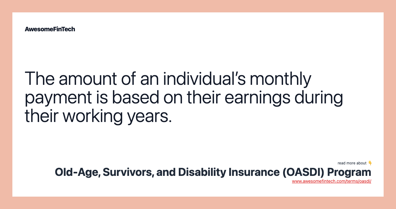 The amount of an individual’s monthly payment is based on their earnings during their working years.