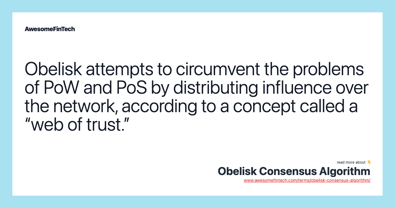 Obelisk attempts to circumvent the problems of PoW and PoS by distributing influence over the network, according to a concept called a “web of trust.”
