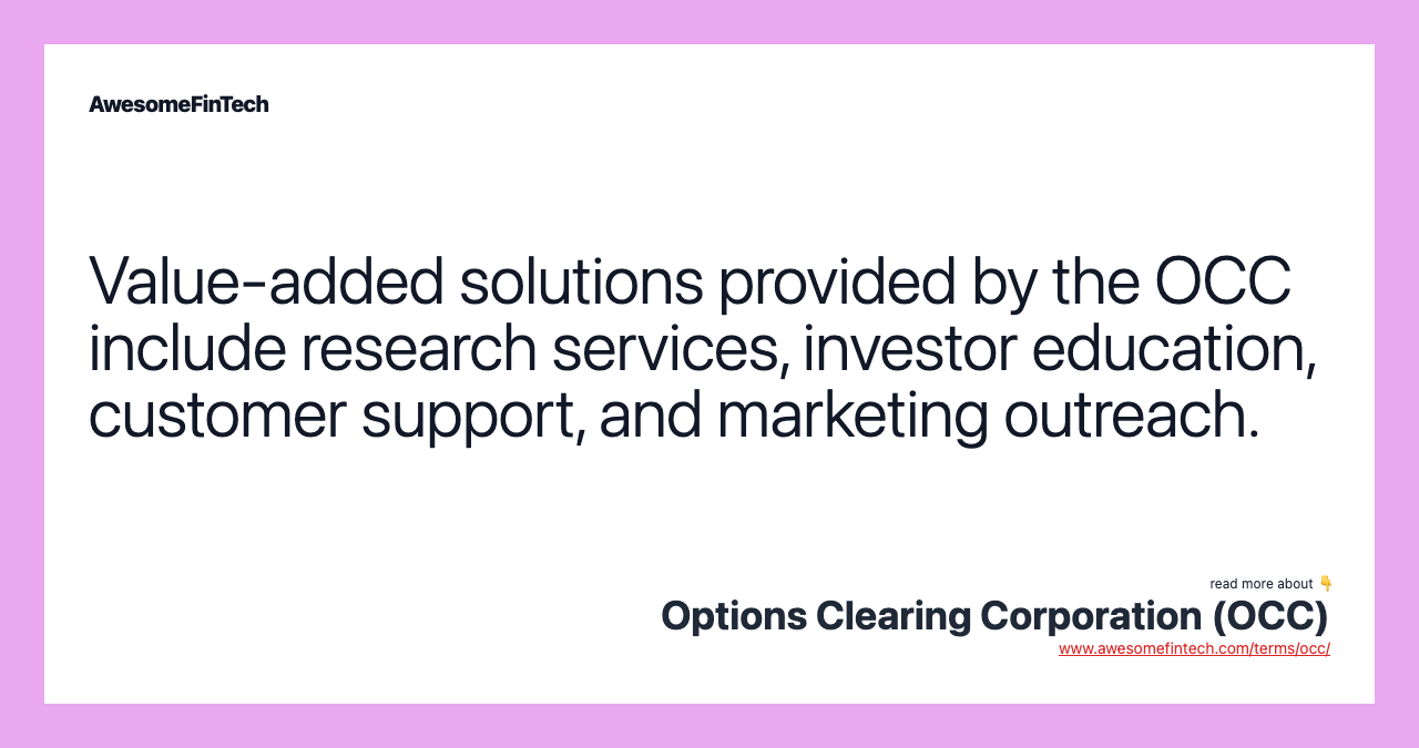 Value-added solutions provided by the OCC include research services, investor education, customer support, and marketing outreach.
