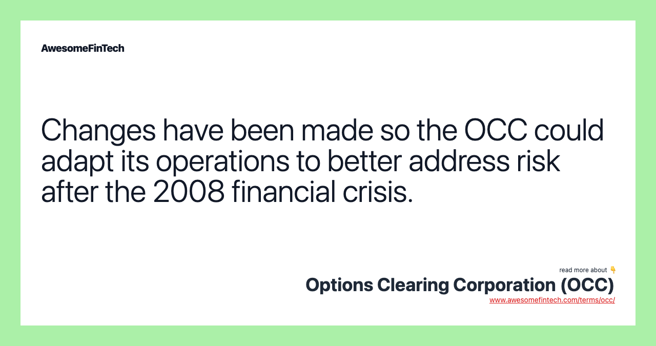 Changes have been made so the OCC could adapt its operations to better address risk after the 2008 financial crisis.