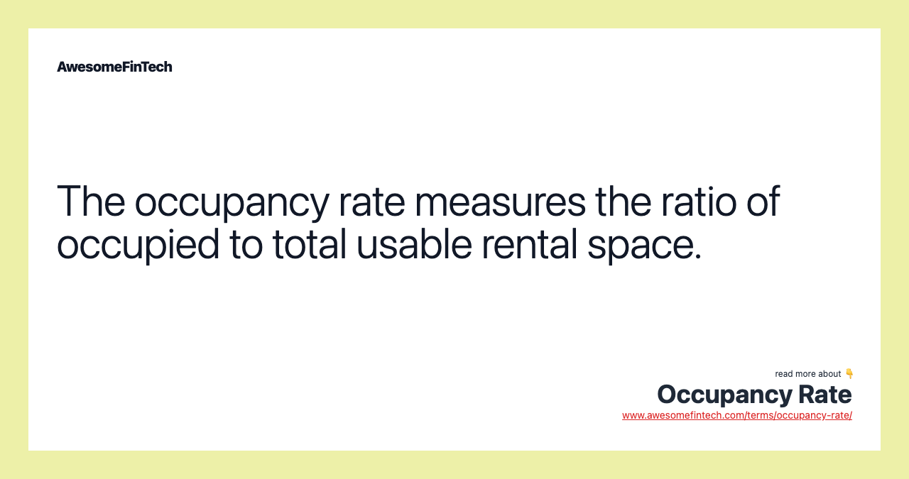 The occupancy rate measures the ratio of occupied to total usable rental space.