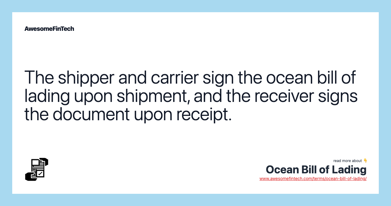 The shipper and carrier sign the ocean bill of lading upon shipment, and the receiver signs the document upon receipt.