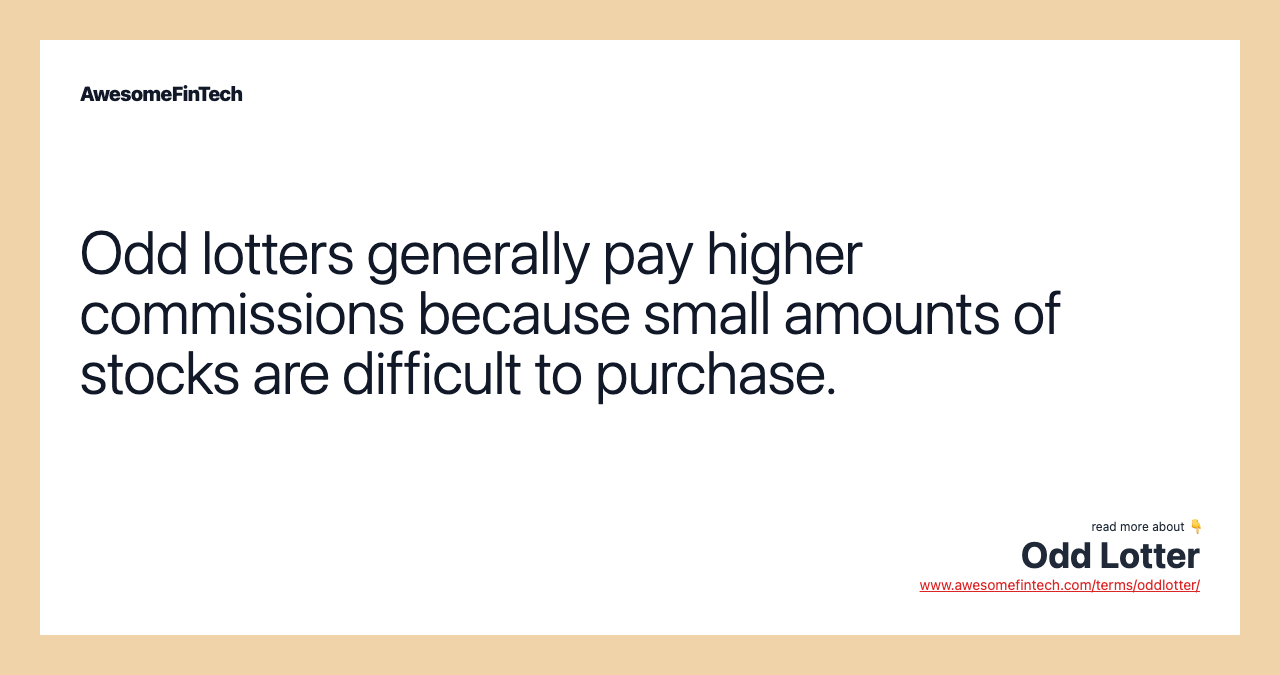 Odd lotters generally pay higher commissions because small amounts of stocks are difficult to purchase.