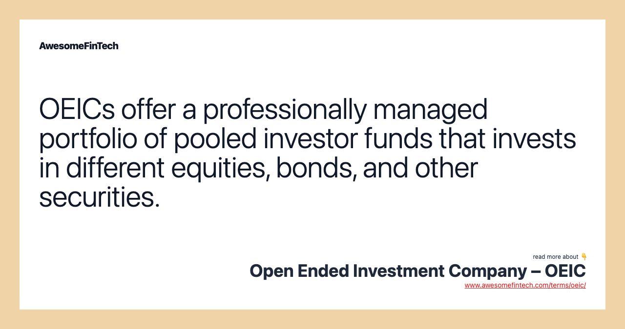 OEICs offer a professionally managed portfolio of pooled investor funds that invests in different equities, bonds, and other securities.