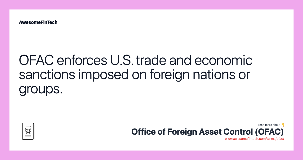 OFAC enforces U.S. trade and economic sanctions imposed on foreign nations or groups.