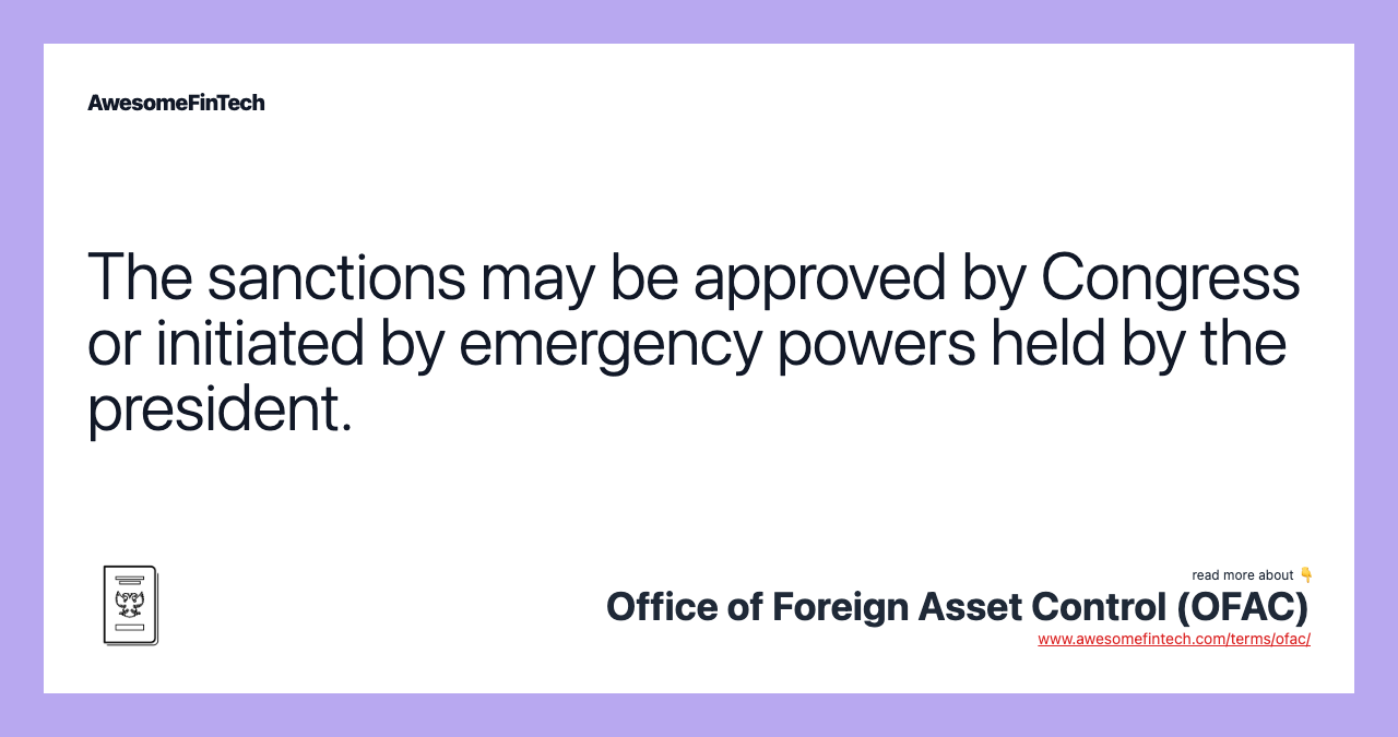 The sanctions may be approved by Congress or initiated by emergency powers held by the president.