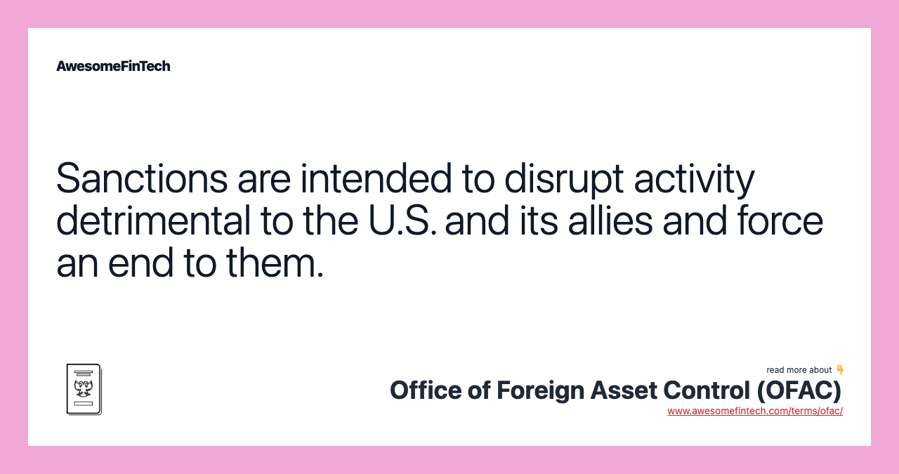 Sanctions are intended to disrupt activity detrimental to the U.S. and its allies and force an end to them.